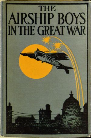 [Gutenberg 64184] • The Airship Boys in the Great War · or, The Rescue of Bob Russell